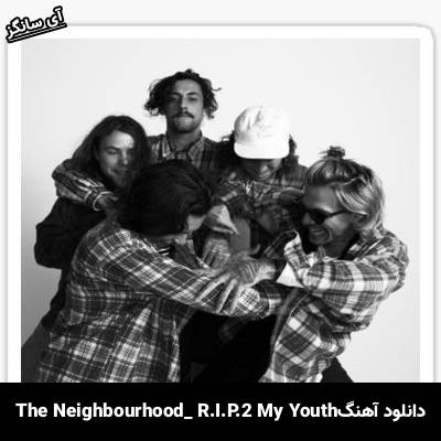 دانلود آهنگ R.I.P. 2 My Youth The Neighbourhood